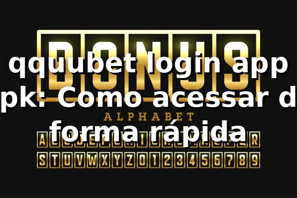 qquubet login app apk: Como acessar de forma rápida 🚀